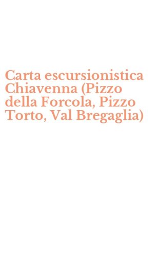 Carta escursionistica Chiavenna (Pizzo della Forcola, Pizzo Torto, Val Bregaglia)