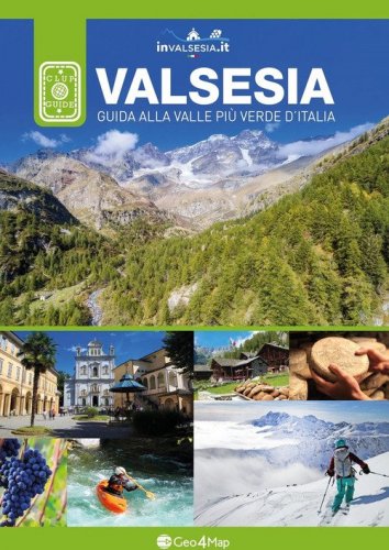 Valsesia. Guida alla valle pi&ugrave; verde d'Italia