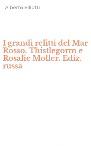 I grandi relitti del Mar Rosso. Thistlegorm e Rosalie Moller. Ediz. russa