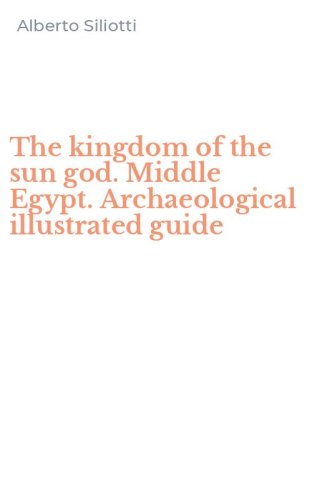 The kingdom of the sun god. Middle Egypt. Archaeological illustrated guide