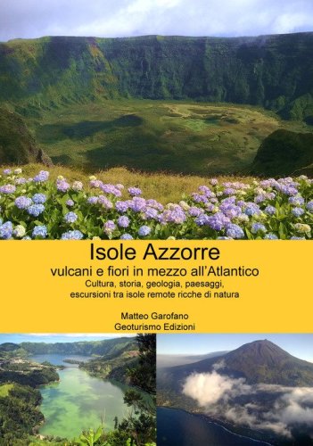 Isole Azzorre vulcani e fiori in mezzo all'Atlantico