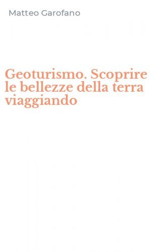 Geoturismo. Scoprire le bellezze della terra viaggiando