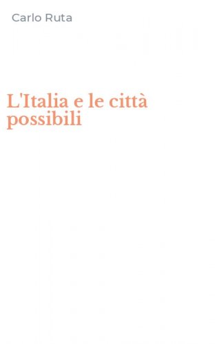 L'Italia e le citt&agrave; possibili