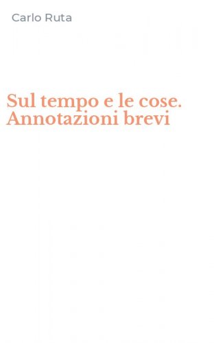 Sul tempo e le cose. Annotazioni brevi