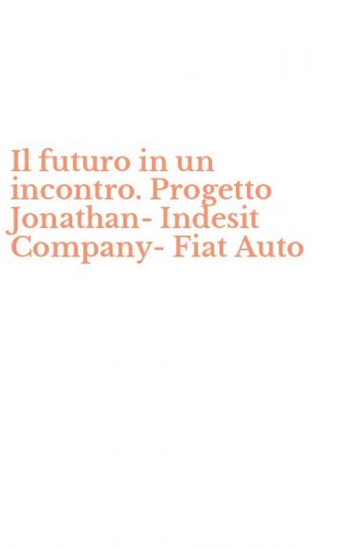 Il futuro in un incontro. Progetto Jonathan-Indesit Company-Fiat Auto