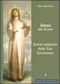 Ges&ugrave; dai 22 anni. Scene deliziose della sua giovinezza