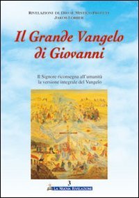 Il grande vangelo di Giovanni. Il Signore riconsegna all'umanit&agrave; la versione del vangelo