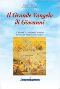 Il grande Vangelo di Giovanni. Il Signore riconsegna all'umanit&agrave; la versione integrale del Vangelo