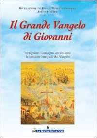 Il grande vangelo di Giovanni. Il Signore riconsegna all'umanit&agrave; la versione integrale del Vangelo