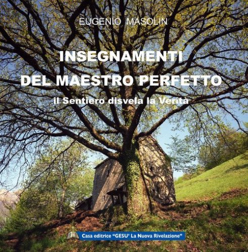 Insegnamenti del Maestro perfetto. Il sentiero disvela la verit&agrave;