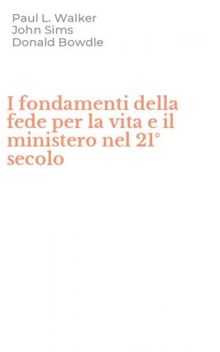 I fondamenti della fede per la vita e il ministero nel 21&deg; secolo