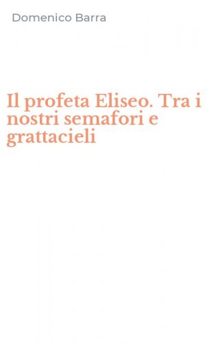 Il profeta Eliseo. Tra i nostri semafori e grattacieli
