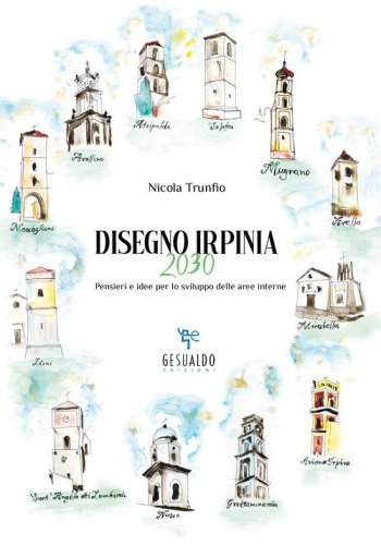 Disegno Irpinia 2030. Pensieri e idee per lo sviluppo delle aree interne