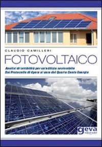 Fotovoltaico. Analisi di fattibilit&agrave; per un'edilizia sensibile. Dal protocollo di Kyoto al varo del quarto conto energia