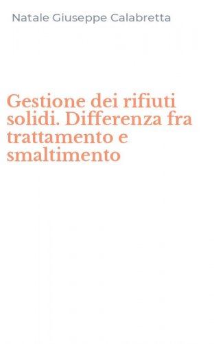 Gestione dei rifiuti solidi. Differenza fra trattamento e smaltimento