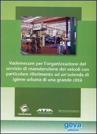 Vademecum per l'organizzazione del servizio di manutenzione dei veicoli con particolare riferimento a un'azienda di igiene urbana di una grande citt&agrave;