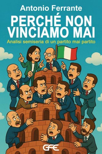 Perch&egrave; non vinciamo mai. Analisi semiseria di un partito mai partito
