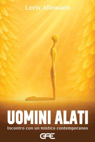 Uomini alati. Incontro con un mistico contemporaneo