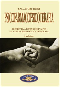 Psicofarmacoterapia. Prospettiva postmoderna per una prassi psichiatrica integrata