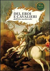 Dei, eroi e cavalieri dell'et&agrave; medievale