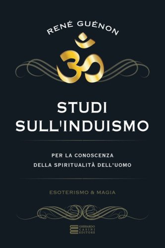 Studi sull'induismo. Per la conoscenza della spiritualit&agrave; dell'uomo