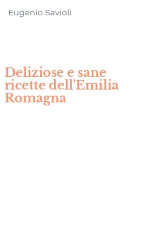 Deliziose e sane ricette dell'Emilia Romagna