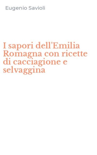 I sapori dell'Emilia Romagna con ricette di cacciagione e selvaggina