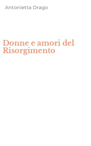 Donne e amori del Risorgimento