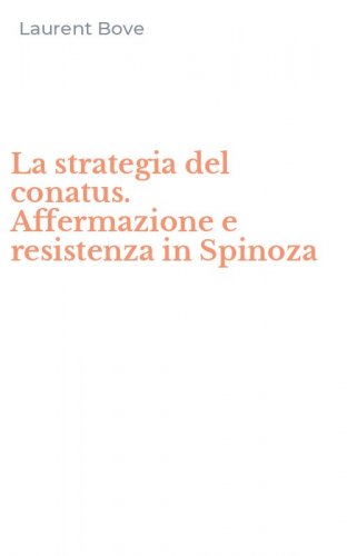 La strategia del conatus. Affermazione e resistenza in Spinoza