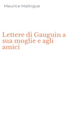 Lettere di Gauguin a sua moglie e agli amici