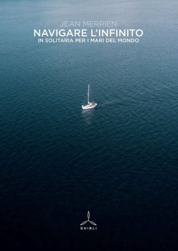 Navigare l'infinito. In solitaria per i mari del mondo