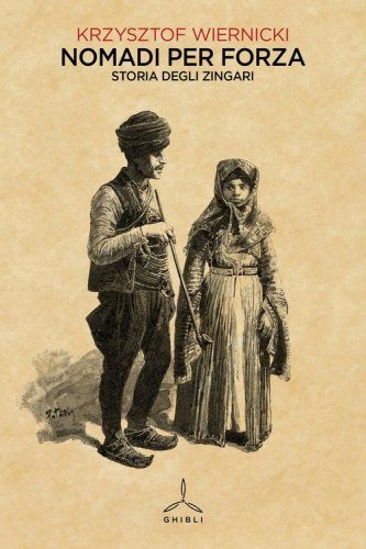 Nomadi per forza. Storia degli zingari