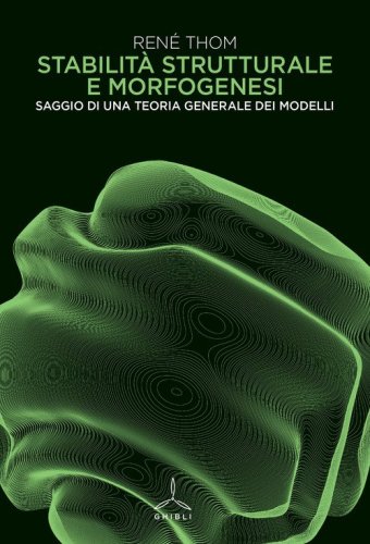 Stabilit&agrave; strutturale e morfogenesi. Saggio di una teoria generale dei modelli