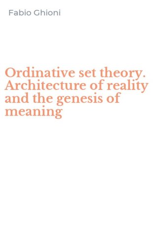 Ordinative set theory. Architecture of reality and the genesis of meaning