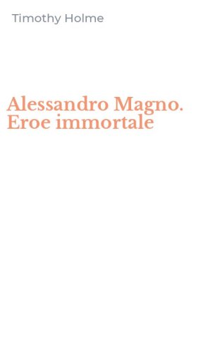 Alessandro Magno. Eroe immortale