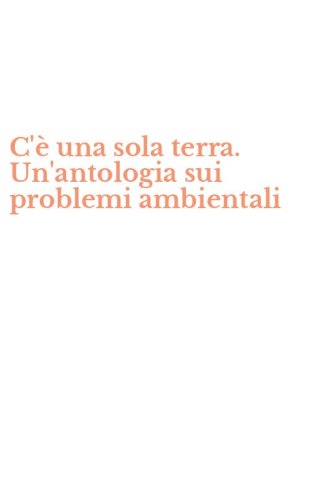 C'&egrave; una sola terra. Un'antologia sui problemi ambientali