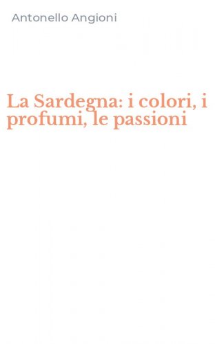 La Sardegna: i colori, i profumi, le passioni