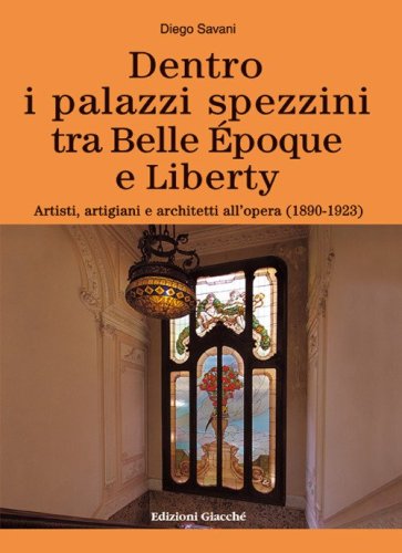 Dentro i palazzi spezzini tra Belle &Eacute;poque e Liberty. Artisti, artigiani e architetti all'opera (1890-1923)