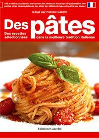 Des p&acirc;tes. Des recettes s&eacute;lectionn&eacute;es dans la meilleure tradition italienne
