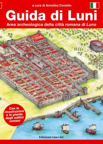 Guida di Luni. Area archeologica della citt&agrave; romana di Luna