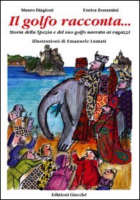 Il golfo racconta... Storia della Spezia e del suo Golfo narrata ai ragazzi