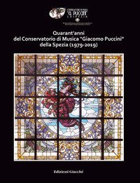 Quarant'anni del Conservatorio di Musica &laquo;Giacomo Puccini&raquo; della Spezia (1979-2019)