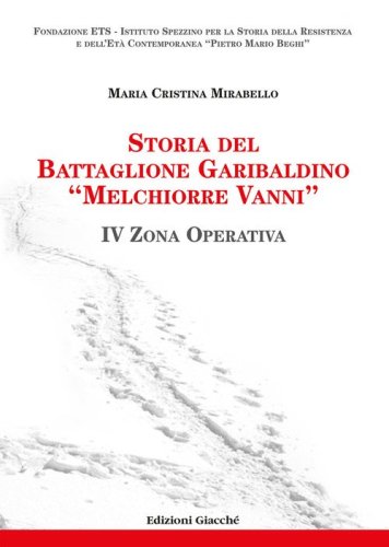 Storia del Battaglione Garibaldino &laquo;Melchiorre Vanni&raquo;. IV Zona Operativa