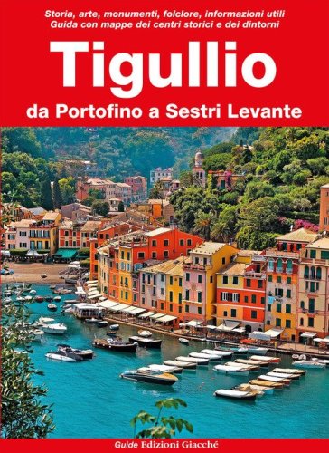 Tigullio. Da Portofino a Sestri Levante