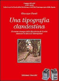 Una tipografia clandestina. Il centro stampa della Rocchetta di Lerici durante la lotta di liberazione