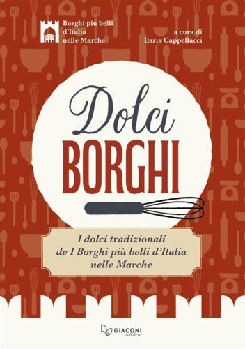 Dolci borghi. I dolci tradizionali de &laquo;I borghi pi&ugrave; belli d'Italia nelle Marche&raquo;