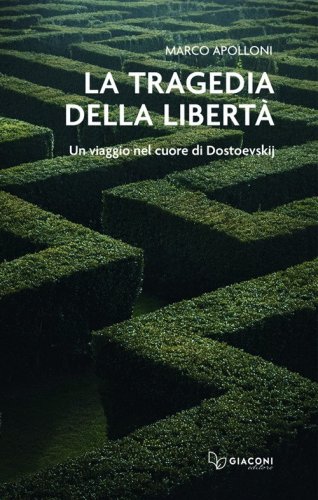 La tragedia della libert&agrave;. Un viaggio nel cuore di Dostoevskij