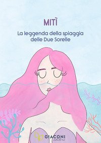 Mit&igrave;. La leggenda della spiaggia delle due sorelle