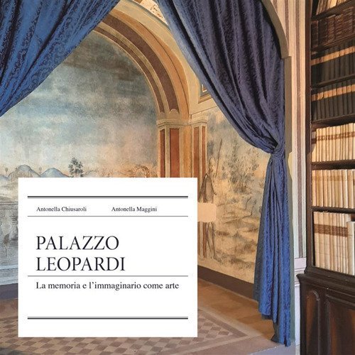 Palazzo Leopardi. La memoria e l'immaginario come arte