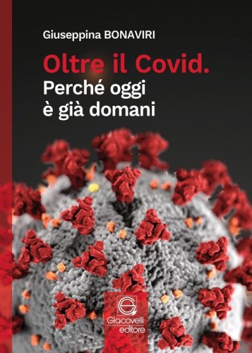 Oltre il Covid. Perch&eacute; oggi &egrave; gi&agrave; domani